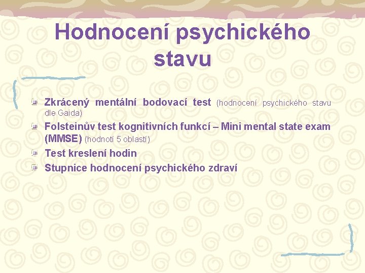 Hodnocení psychického stavu Zkrácený mentální bodovací test (hodnocení psychického stavu dle Gaida) Folsteinův test