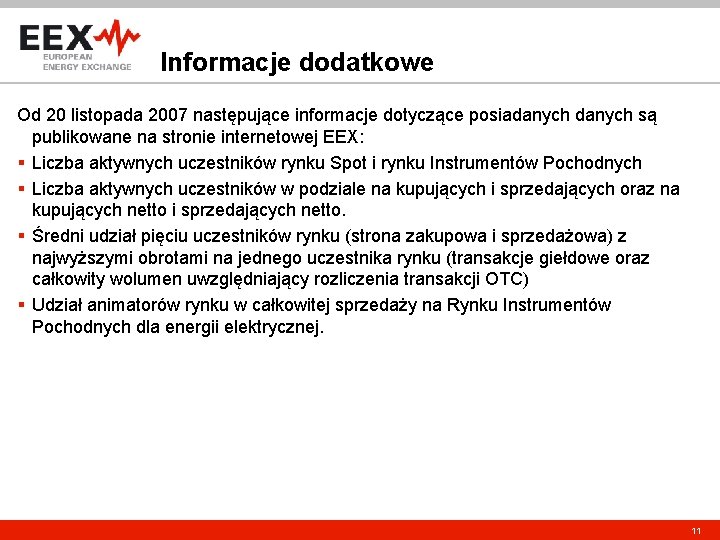 Informacje dodatkowe Od 20 listopada 2007 następujące informacje dotyczące posiadanych są publikowane na stronie