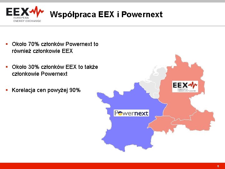 Współpraca EEX i Powernext § Około 70% członków Powernext to również członkowie EEX §