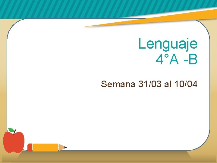 Lenguaje 4°A -B Semana 31/03 al 10/04 