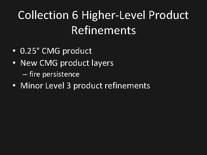 Collection 6 Higher-Level Product Refinements • 0. 25° CMG product • New CMG product