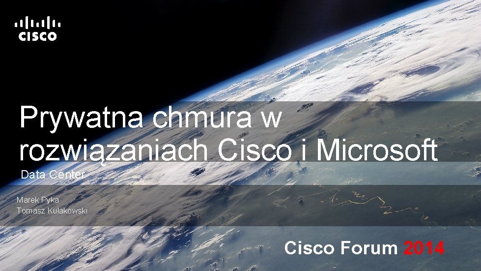 Prywatna chmura w rozwiązaniach Cisco i Microsoft Data Center Marek Pyka Tomasz Kułakowski Cisco