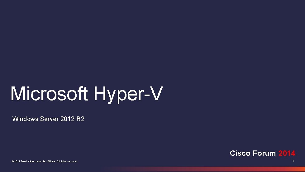 Microsoft Hyper-V Windows Server 2012 R 2 Cisco Forum 2014 © 2013 -2014 Cisco