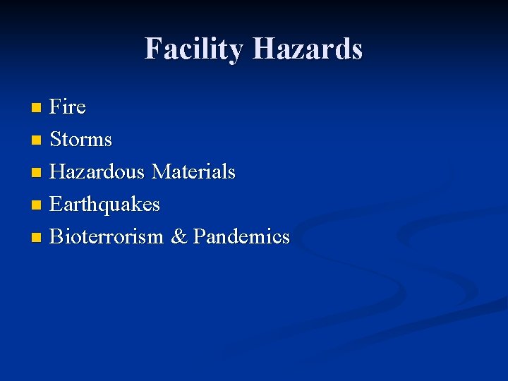Facility Hazards Fire n Storms n Hazardous Materials n Earthquakes n Bioterrorism & Pandemics