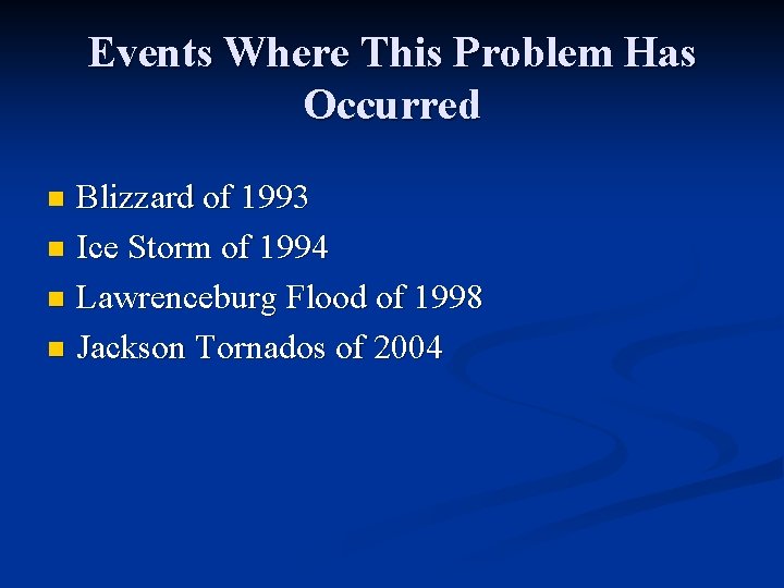 Events Where This Problem Has Occurred Blizzard of 1993 n Ice Storm of 1994