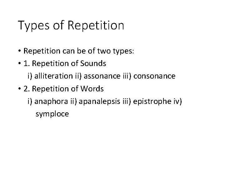 Types of Repetition • Repetition can be of two types: • 1. Repetition of