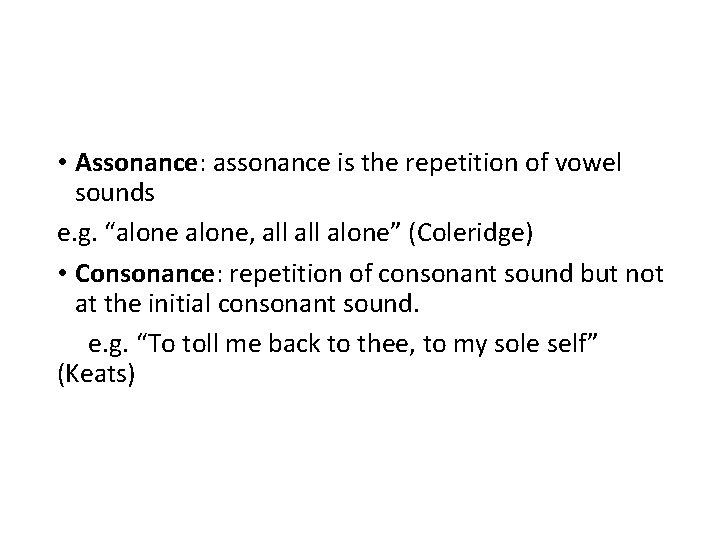  • Assonance: assonance is the repetition of vowel sounds e. g. “alone, all