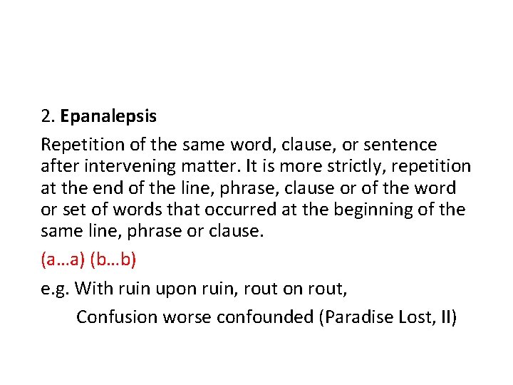 2. Epanalepsis Repetition of the same word, clause, or sentence after intervening matter. It