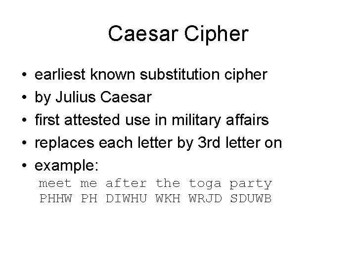 Caesar Cipher • • • earliest known substitution cipher by Julius Caesar first attested