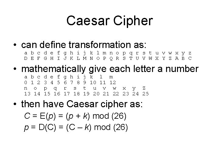 Caesar Cipher • can define transformation as: a b c d e f g