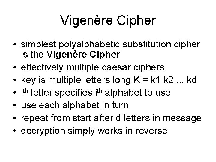 Vigenère Cipher • simplest polyalphabetic substitution cipher is the Vigenère Cipher • effectively multiple