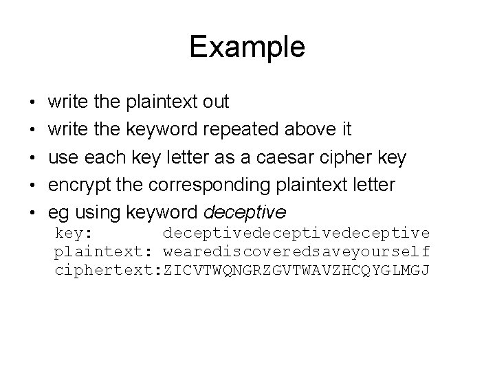 Example • write the plaintext out • write the keyword repeated above it •