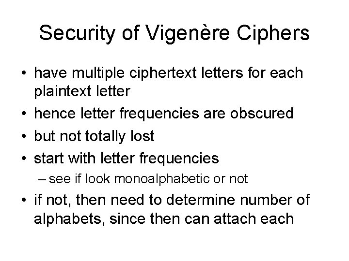 Security of Vigenère Ciphers • have multiple ciphertext letters for each plaintext letter •