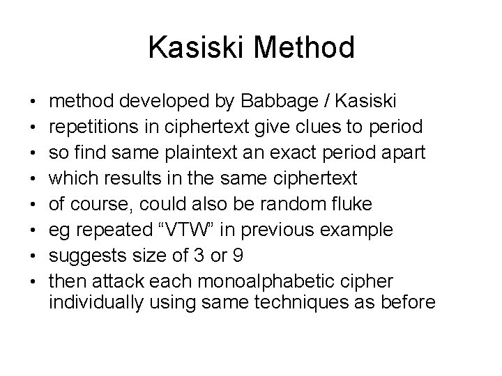 Kasiski Method • • method developed by Babbage / Kasiski repetitions in ciphertext give