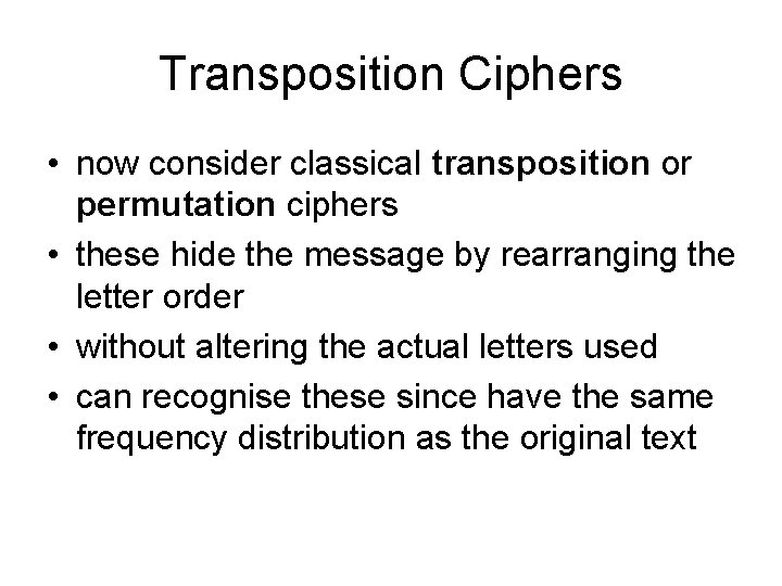 Transposition Ciphers • now consider classical transposition or permutation ciphers • these hide the