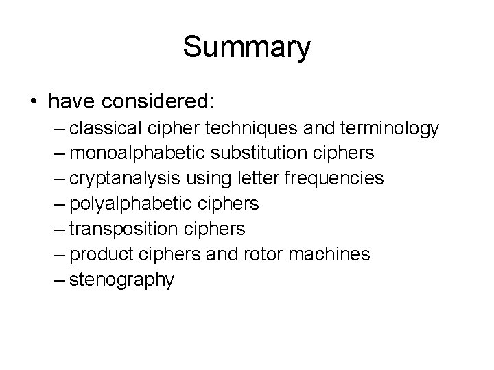 Summary • have considered: – classical cipher techniques and terminology – monoalphabetic substitution ciphers