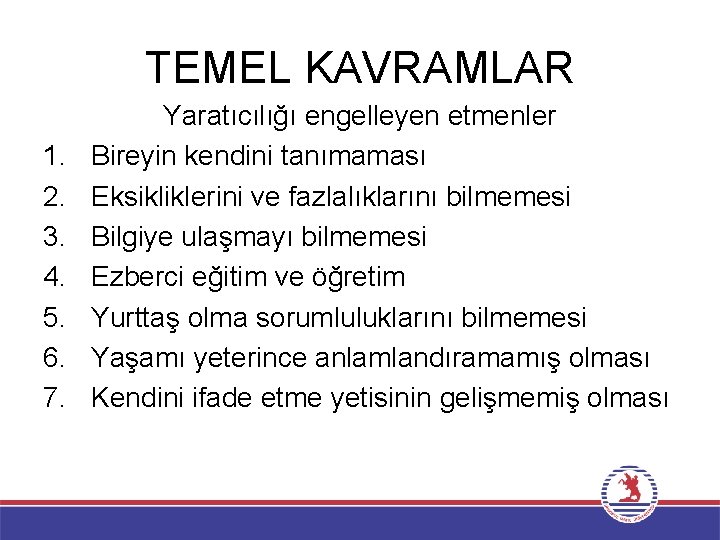 TEMEL KAVRAMLAR 1. 2. 3. 4. 5. 6. 7. Yaratıcılığı engelleyen etmenler Bireyin kendini