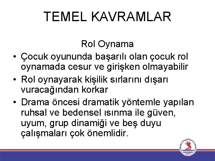 TEMEL KAVRAMLAR Rol Oynama • Çocuk oyununda başarılı olan çocuk rol oynamada cesur ve