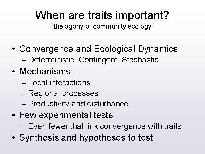 When are traits important? “the agony of community ecology” • Convergence and Ecological Dynamics