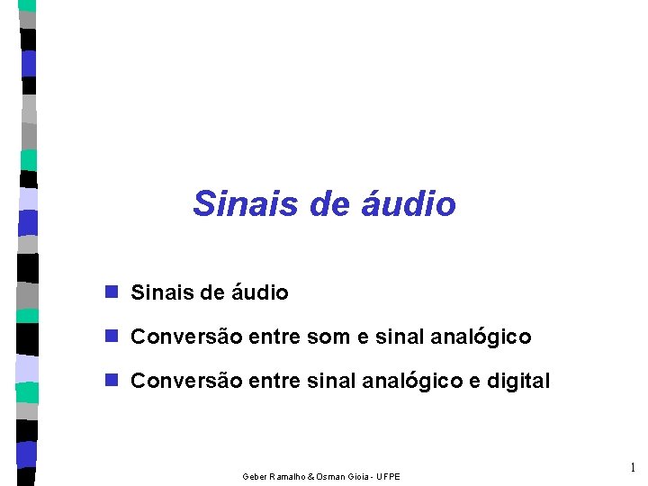 Sinais de áudio n Conversão entre som e sinal analógico n Conversão entre sinal