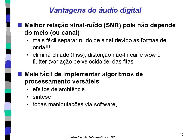 Vantagens do áudio digital n Melhor relação sinal-ruído (SNR) pois não depende do meio