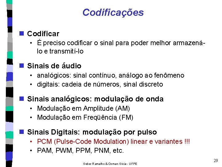 Codificações n Codificar • É preciso codificar o sinal para poder melhor armazenálo e