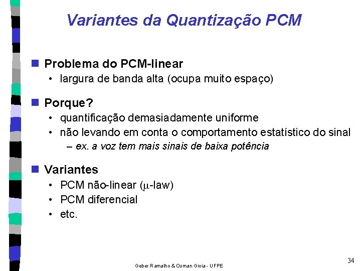 Variantes da Quantização PCM n Problema do PCM-linear • largura de banda alta (ocupa