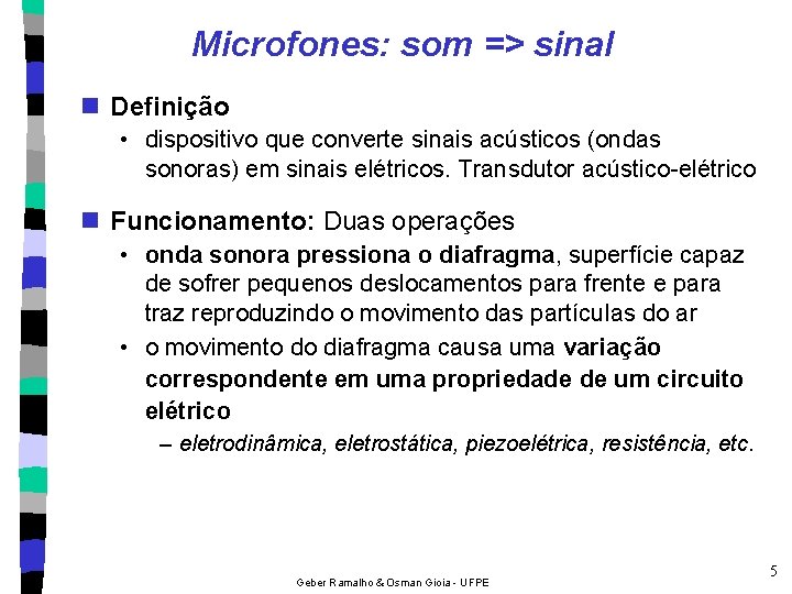Microfones: som => sinal n Definição • dispositivo que converte sinais acústicos (ondas sonoras)