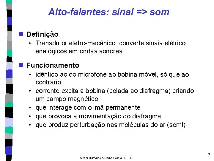 Alto-falantes: sinal => som n Definição • Transdutor eletro-mecânico: converte sinais elétrico analógicos em