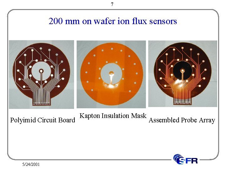 7 200 mm on wafer ion flux sensors Polyimid Circuit Board 5/24/2001 Kapton Insulation