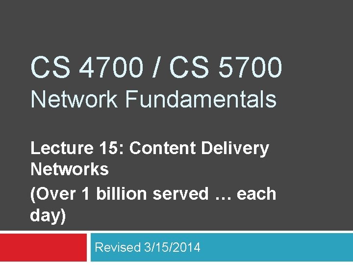 CS 4700 / CS 5700 Network Fundamentals Lecture 15: Content Delivery Networks (Over 1