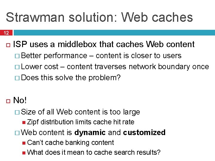 Strawman solution: Web caches 12 ISP uses a middlebox that caches Web content �