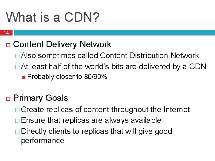 What is a CDN? 14 Content Delivery Network � Also sometimes called Content Distribution