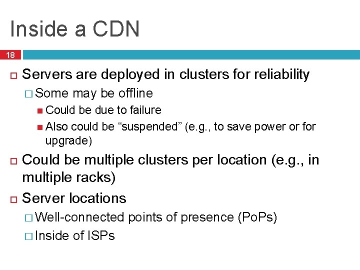 Inside a CDN 18 Servers are deployed in clusters for reliability � Some may