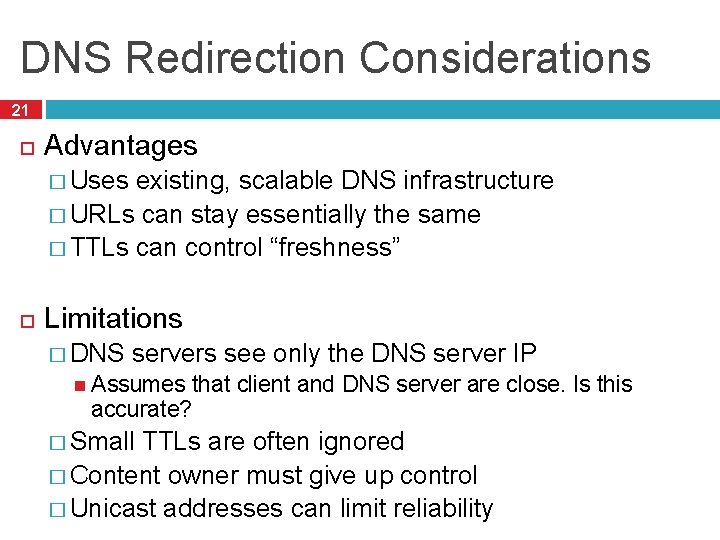 DNS Redirection Considerations 21 Advantages � Uses existing, scalable DNS infrastructure � URLs can