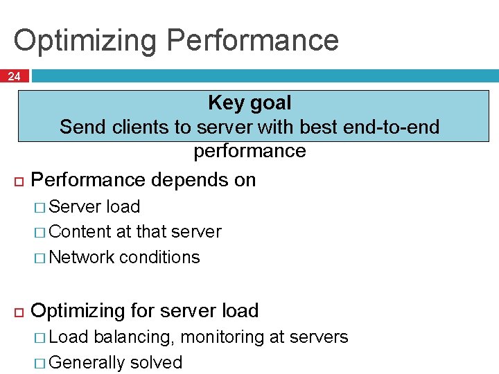 Optimizing Performance 24 Key goal Send clients to server with best end-to-end performance Performance