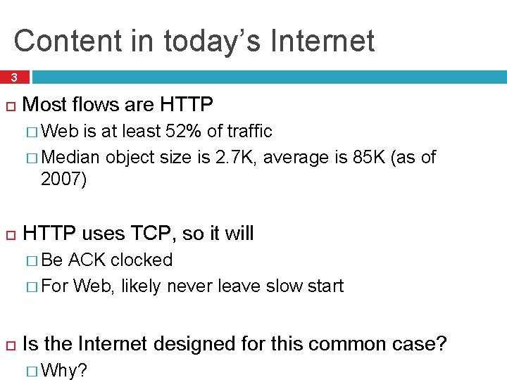 Content in today’s Internet 3 Most flows are HTTP � Web is at least