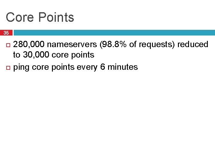 Core Points 35 280, 000 nameservers (98. 8% of requests) reduced to 30, 000