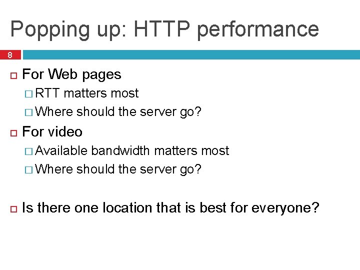 Popping up: HTTP performance 8 For Web pages � RTT matters most � Where