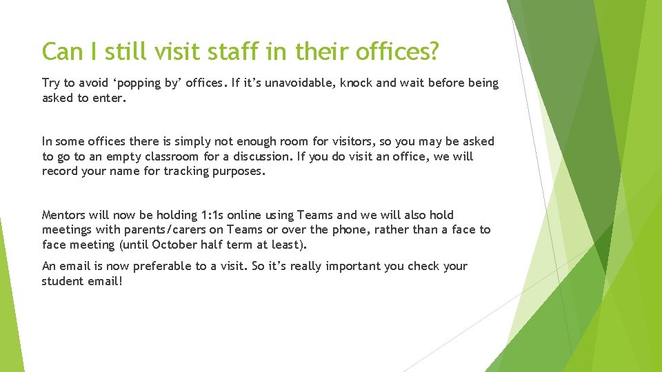 Can I still visit staff in their offices? Try to avoid ‘popping by’ offices. Can I still visit staff in their offices? Try to avoid ‘popping by’ offices.
