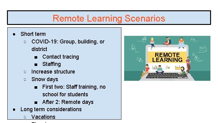 Remote Learning Scenarios ● Short term ○ COVID-19: Group, building, or district ■ Contact