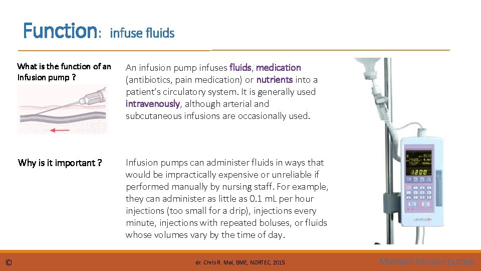 Function: © infuse fluids What is the function of an Infusion pump ? An