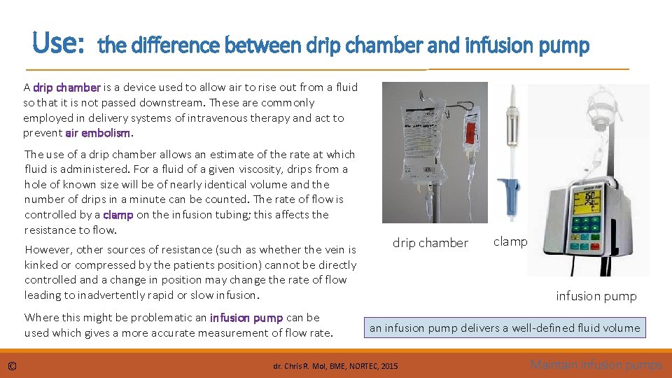 Use: the difference between drip chamber and infusion pump A drip chamber is a
