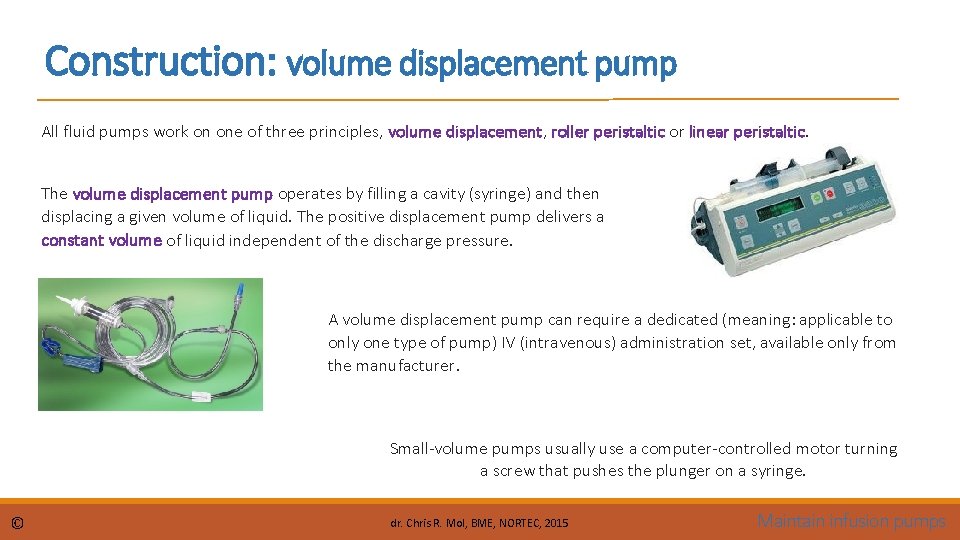 Construction: volume displacement pump All fluid pumps work on one of three principles, volume