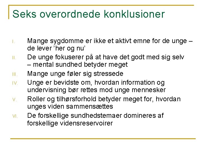 Seks overordnede konklusioner I. III. IV. V. VI. Mange sygdomme er ikke et aktivt