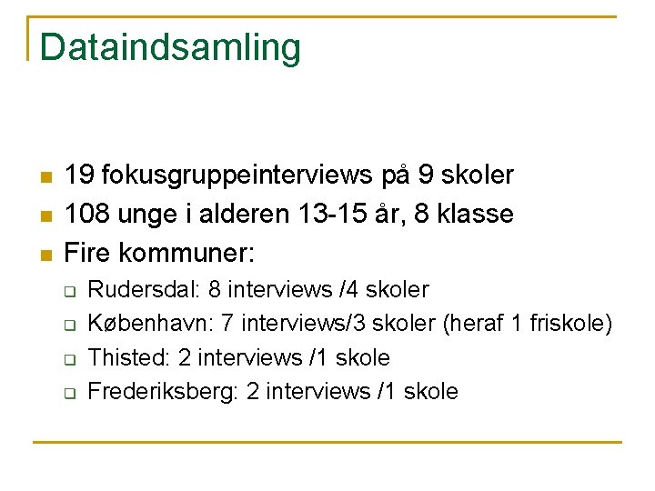 Dataindsamling n n n 19 fokusgruppeinterviews på 9 skoler 108 unge i alderen 13