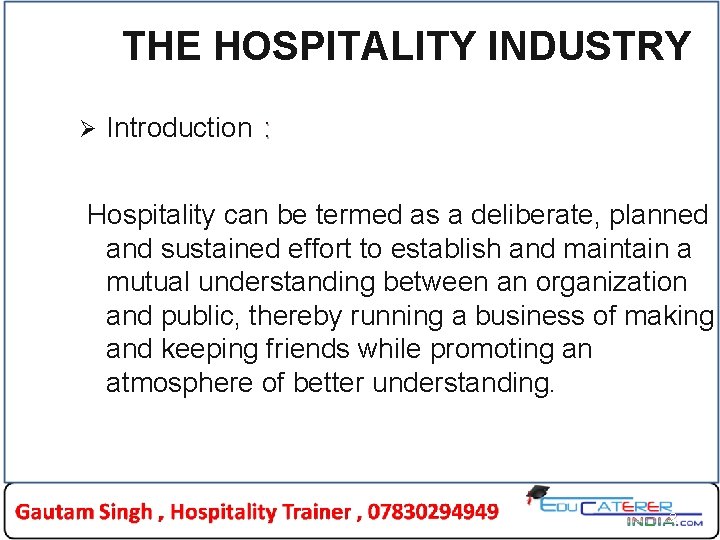 THE HOSPITALITY INDUSTRY Ø Introduction : Hospitality can be termed as a deliberate, planned