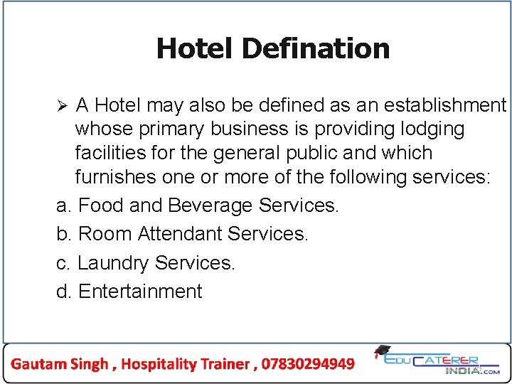 Hotel Defination A Hotel may also be defined as an establishment whose primary business
