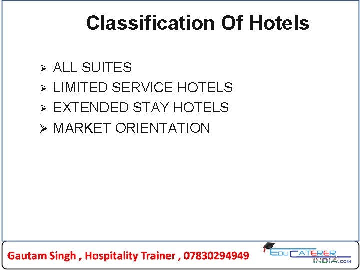 Classification Of Hotels ALL SUITES Ø LIMITED SERVICE HOTELS Ø EXTENDED STAY HOTELS Ø