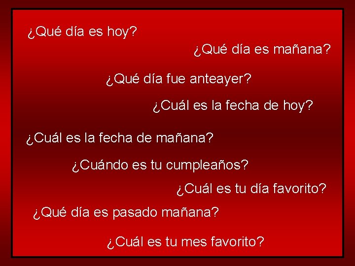 ¿Qué día es hoy? ¿Qué día es mañana? ¿Qué día fue anteayer? ¿Cuál es